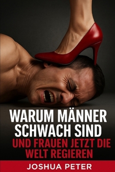 Paperback Warum Männer schwach sind und Frauen jetzt die Welt regieren [German] Book