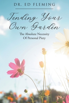 Paperback Tending Your Own Garden: The Absolute Necessity of Personal Piety Book