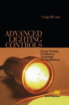 Hardcover Advanced Lighting Controls: Energy Savings, Productivity, Technology and Applications Book