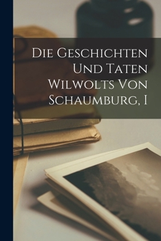 Paperback Die Geschichten Und Taten Wilwolts Von Schaumburg, I [German] Book