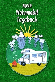 Paperback mein Wohnmobil Tagebuch: Ein Reisetagebuch zum selber schreiben f?r den n?chsten Reisemobil, Camper, Caravan, WoMo, Wohnmobil und RV Road Trip [German] Book