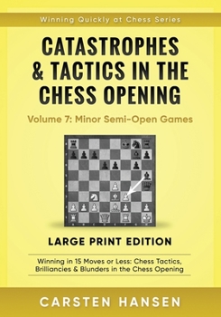 Paperback Catastrophes & Tactics in the Chess Opening - Volume 7: Minor Semi-Open Games - Large Print Edition: Winning in 15 Moves or Less: Chess Tactics, Brill [Large Print] Book