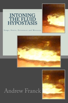 Paperback Intoning the Fluid Hypostasis: Songs, Starts, Existences and Measures Book