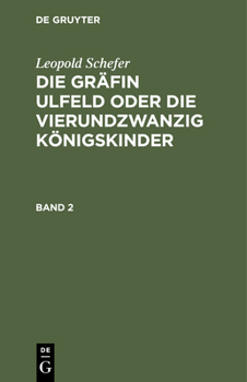 Hardcover Leopold Schefer: Die Gräfin Ulfeld Oder Die Vierundzwanzig Königskinder. Band 2 [German] Book