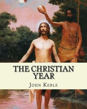 Paperback The Christian Year, By: John Keble: A series of poems for every day of the year for Christians written by John Keble . Book