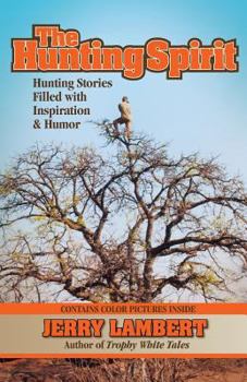 Paperback The Hunting Spirit: Hunting Stories Filled with Inspiration & Humor Book