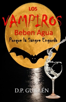 Paperback Los Vampiros Beben Agua: porque la Sangre Engorda [Spanish] Book