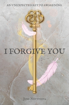 Paperback I Forgive You: An Unexpected Key to Awakening Book