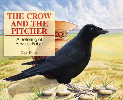 Hardcover The Crow and the Pitcher: A Retelling of Aesop's Fable Book