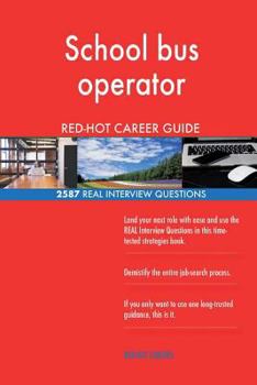 Paperback School bus operator RED-HOT Career Guide; 2587 REAL Interview Questions Book