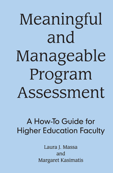 Hardcover Meaningful and Manageable Program Assessment: A How-To Guide for Higher Education Faculty Book