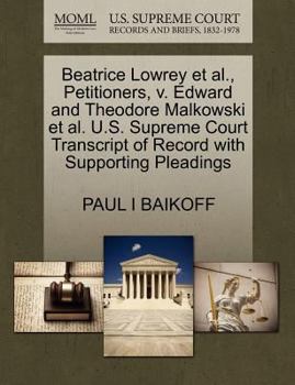 Paperback Beatrice Lowrey Et Al., Petitioners, V. Edward and Theodore Malkowski Et Al. U.S. Supreme Court Transcript of Record with Supporting Pleadings Book