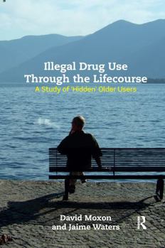 Paperback Illegal Drug Use Through the Lifecourse: A Study of 'Hidden' Older Users Book