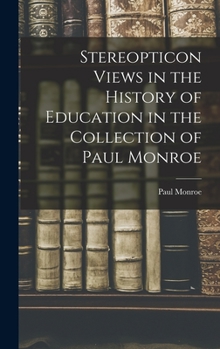 Hardcover Stereopticon Views in the History of Education in the Collection of Paul Monroe Book