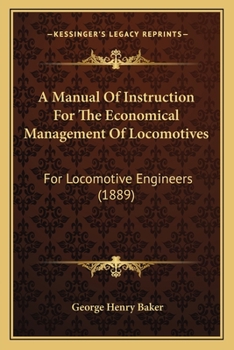 Paperback A Manual Of Instruction For The Economical Management Of Locomotives: For Locomotive Engineers (1889) Book