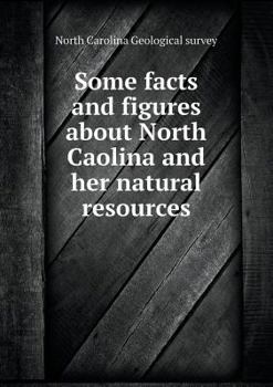 Paperback Some facts and figures about North Caolina and her natural resources Book
