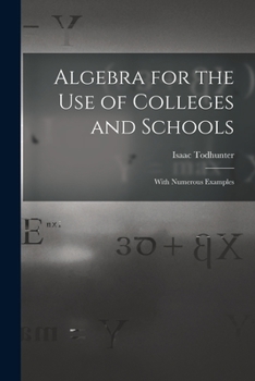 Paperback Algebra for the Use of Colleges and Schools: With Numerous Examples Book