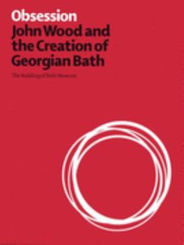 Paperback Obsession: John Wood and the Creation of Georgian Bath Book