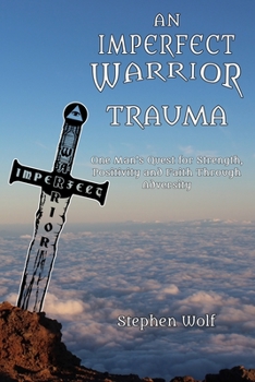 Paperback An Imperfect Warrior - TRAUMA: One man's quest for strength, positivity and faith through adversity. Book