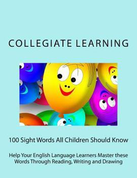 Paperback 100 Sight Words All Children Should Know: Help Your English Language Learners Master these Words Through Reading, Writing and Drawing Book