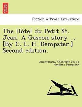 Paperback The Ho Tel Du Petit St. Jean. a Gascon Story ... [By C. L. H. Dempster.] Second Edition. Book