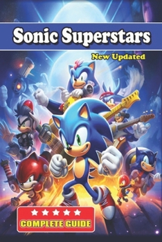 Paperback Sonic Superstars Complete Guide and Walkthrough: Tips, Tricks, and Strategies [ Updated and Expanded ] Book