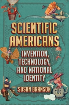 Hardcover Scientific Americans: Invention, Technology, and National Identity Book