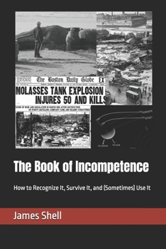 Paperback The Book of Incompetence: How to Recognize It, Survive It, and (Sometimes) Use It Book