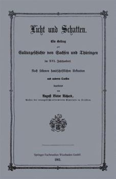 Paperback Licht Und Schatten: Ein Beitrag Zur Culturgeschichte Von Sachsen Und Thüringen Im XVI. Jahrhunderte. Nach Seltenen Handschriftlichen Urkunden Und Ande [German] Book