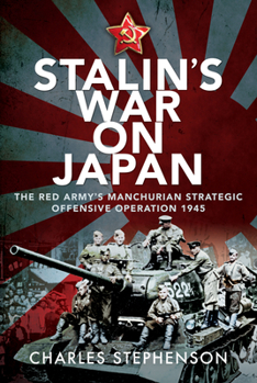 Hardcover Stalin's War on Japan: The Red Army's 'Manchurian Strategic Offensive Operation', 1945 Book