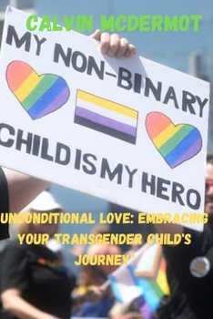 Paperback Unconditional Love: Embracing Your Transgender Child's Journey [Large Print] Book