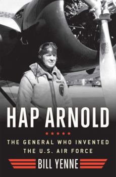 Hardcover Hap Arnold: The General Who Invented the US Air Force Book
