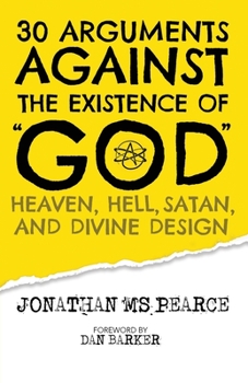 Paperback 30 Arguments against the Existence of "God", Heaven, Hell, Satan, and Divine Design Book