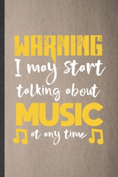 Paperback Warning I May Start Talking About Music at Any Time: Blank Funny Music Teacher Lover Lined Notebook/ Journal For Student Musician Singer, Inspirationa Book