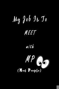 My Job is to meet with MP (Mad People): Nifty Blank Lined Journal Notebook with Wacky Messages inside for Colleagues Coworker | Funny Cool Office Desk ... Jokes Appreciation Christmas Humor Gifts