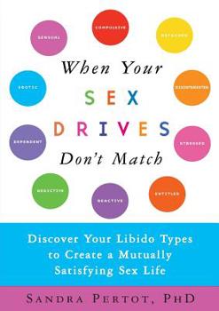 Paperback When Your Sex Drives Don't Match: Discover Your Libido Types to Create a Mutually Satisfying Sex Life Book
