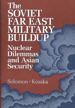 Hardcover The Soviet Far East Military Buildup: Nuclear Dilemmas and Asian Security Book