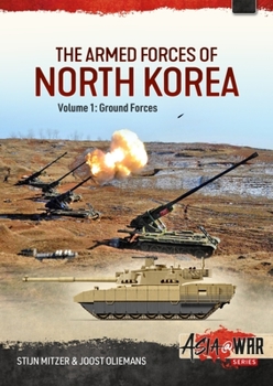 Paperback The Armed Forces of North Korea Volume 1 Part 1: Korean People's Army Ground Forces Organisation, Strategy and Infantry Book