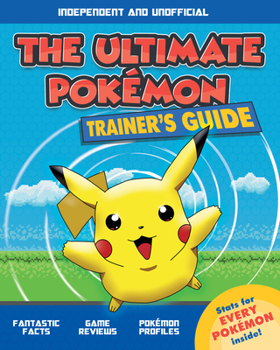 Mass Market Paperback The Ultimate Trainer's Guide: Pokémon (Independent & Unofficial) Book