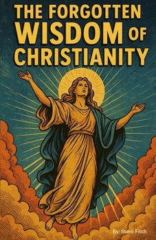 Paperback The Forgotten Wisdom of Christianity Book