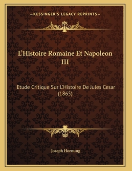 Paperback L'Histoire Romaine Et Napoleon III: Etude Critique Sur L'Histoire De Jules Cesar (1865) [French] Book