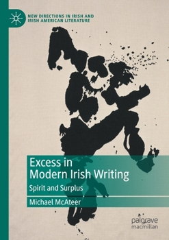 Paperback Excess in Modern Irish Writing: Spirit and Surplus Book