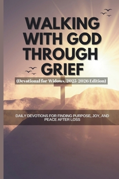 Paperback Walking with God Through Grief (Devotional for Widows, 2025-2026 Edition): Daily Devotions for Finding Purpose, Joy, and Peace After Loss Book