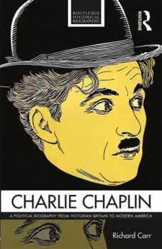 Paperback Charlie Chaplin: A Political Biography from Victorian Britain to Modern America Book