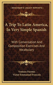 Hardcover A Trip to Latin America, in Very Simple Spanish: With Conversation and Composition Exercises and Vocabulary Book