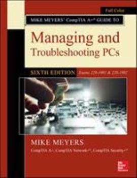 Paperback Mike Meyers' Comptia A+ Guide to Managing and Troubleshooting Pcs, Sixth Edition (Exams 220-1001 & 220-1002) Book