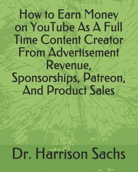 Paperback How to Earn Money on YouTube As A Full Time Content Creator From Advertisement Revenue, Sponsorships, Patreon, And Product Sales Book