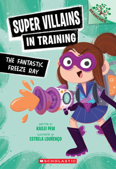 Paperback The Fantastic Freeze Ray: A Branches Book (Super Villains in Training #1) Book