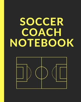 Soccer Coach Notebook: Winning and Competitive Combination Soccer Field Diagram Winning Plays Strategy Planning Strategy Skill Set Goalkeepers Defenders Midfielder Forwards