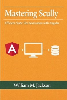 Paperback Mastering Scully: Efficient Static Site Generation with Angular Book